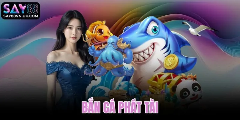 Bắn Cá Phát Tài