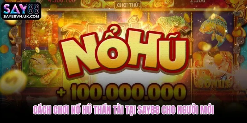 Cách chơi nổ hũ Thần Tài từ chọn sảnh đến thiết lập mức cược phù hợp