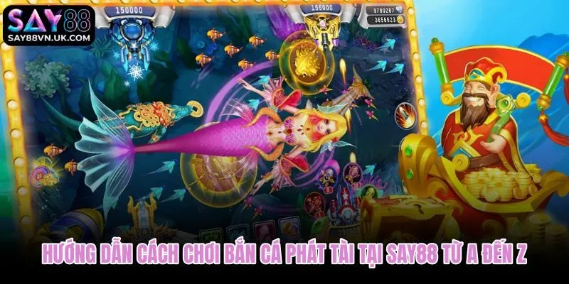 Quy trình chơi bắn cá phát tài từ đăng ký đến đổi thưởng tại Say88