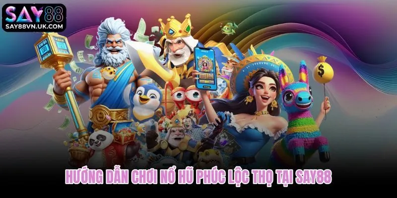 Các bước trải nghiệm nổ hũ Phúc Lộc Thọ tại Say88 cho người mới
