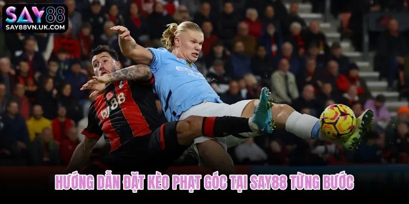 Quy trình đặt kèo phạt góc tại Say88 từ chọn trận đến xác nhận phiếu