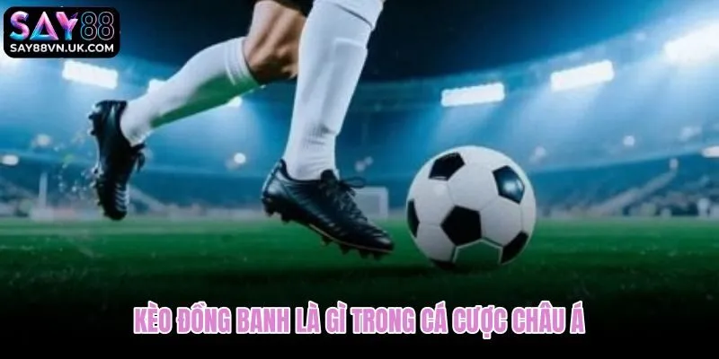 Kèo đồng banh và cơ chế hoàn vốn khi hai đội hòa