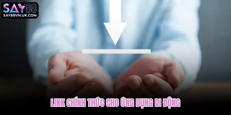 Tải app Say88 từ link chính thức và xác minh nguồn trên điện thoại