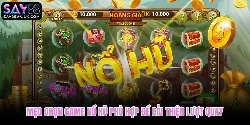Mẹo chọn game nổ hũ Say88 theo mức cược và số lượt quay dự kiến