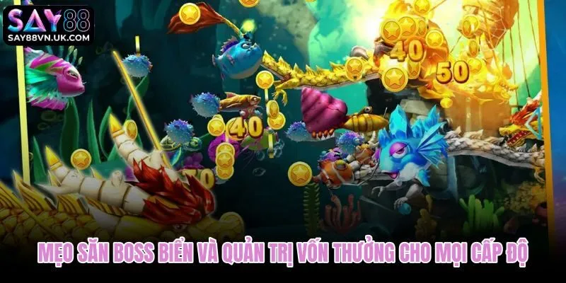 Chiến thuật săn thủ lĩnh bắn cá Say88 theo từng ngưỡng quỹ điểm
