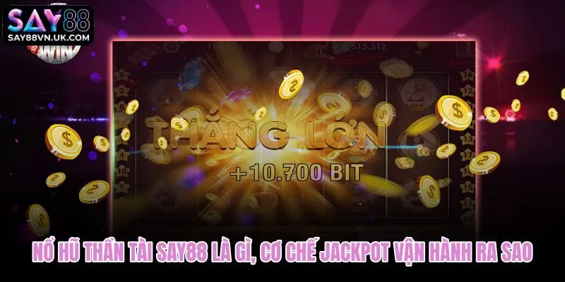 Nổ hũ Thần Tài với cơ chế jackpot tích lũy theo từng lượt cược