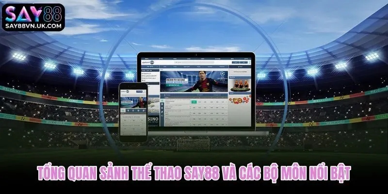 Sảnh thể thao Say88 với đa bộ môn và bảng tỷ lệ rõ ràng