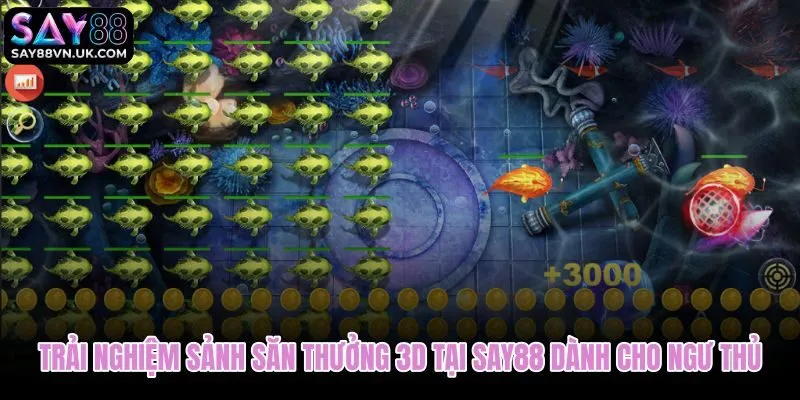 Sảnh bắn cá Say88 với đại dương ba chiều và hiệu ứng âm thanh cuốn hút